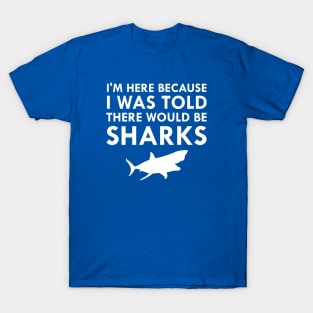 I Was Told There Would Be Sharks T-Shirt